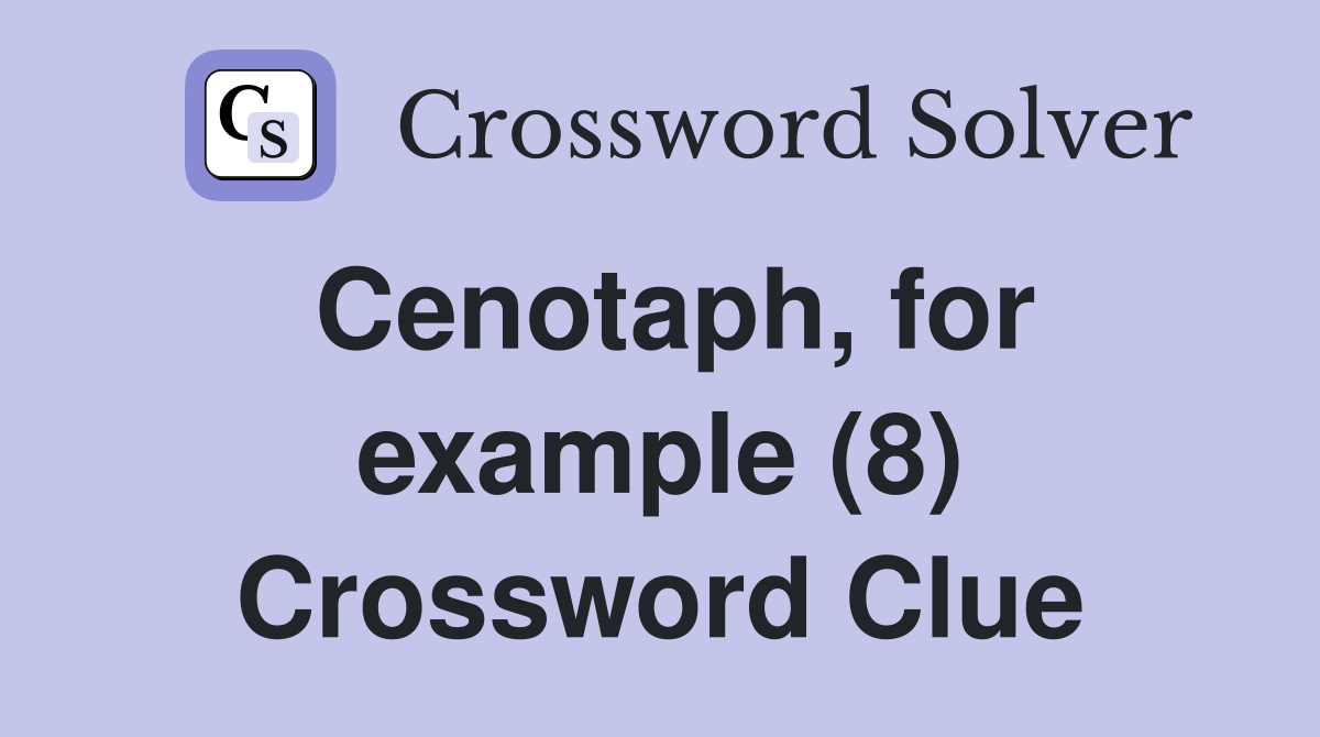 Cenotaph, for example (8) Crossword Clue