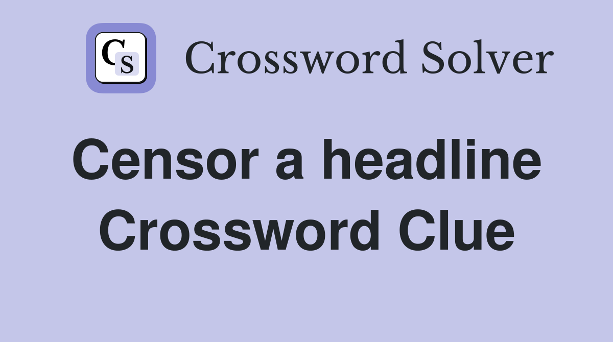 Censor a headline  Crossword Clue