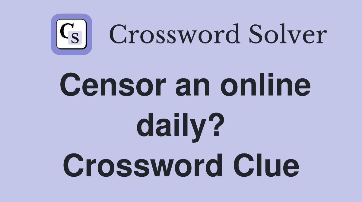 Censor an online daily? Crossword Clue