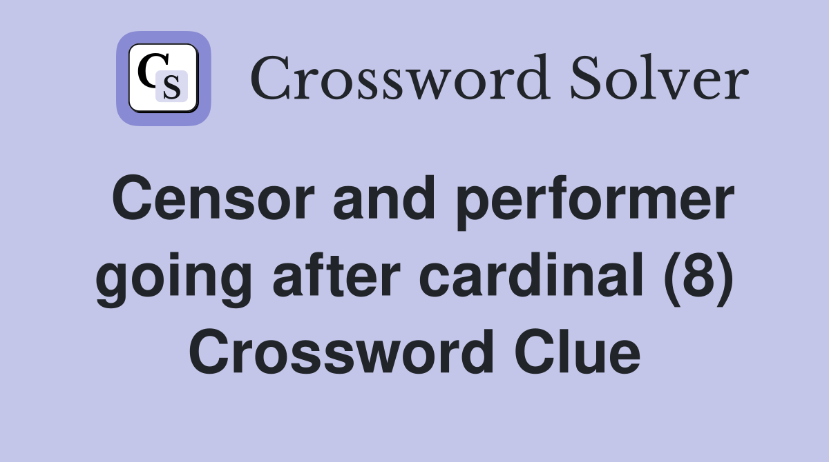 Censor and performer going after cardinal (8) Crossword Clue