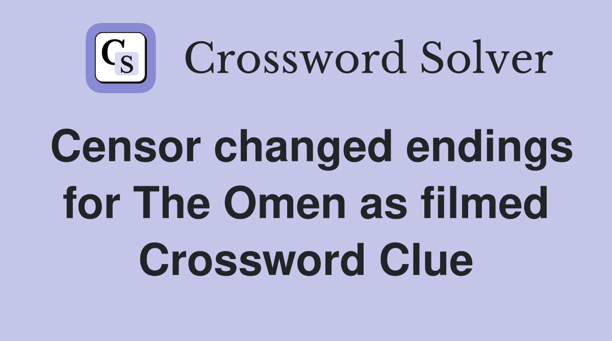 Censor changed endings for The Omen as filmed Crossword Clue