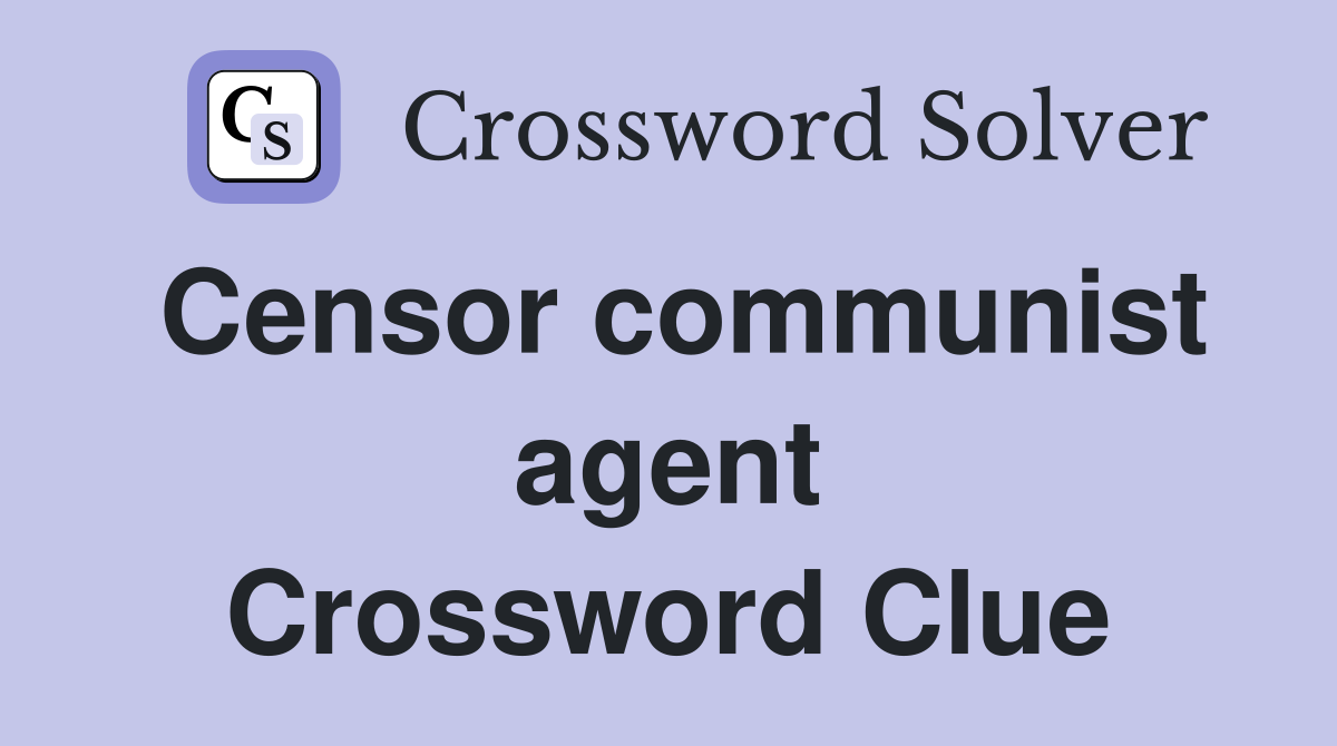 Censor communist agent Crossword Clue
