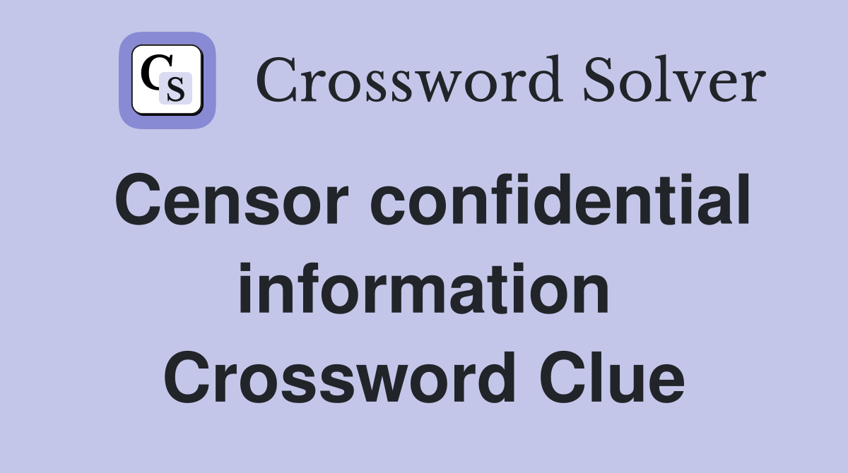 Censor confidential information Crossword Clue