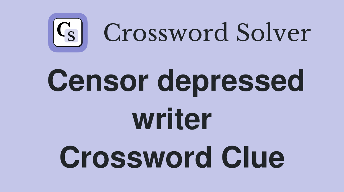 Censor depressed writer Crossword Clue