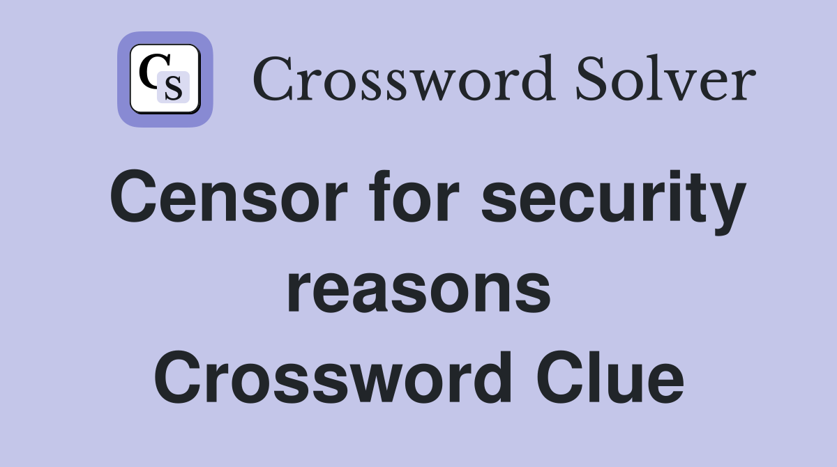 Censor for security reasons Crossword Clue