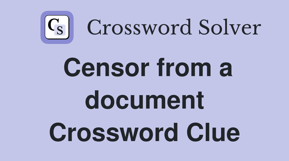 Censor from a document Crossword Clue