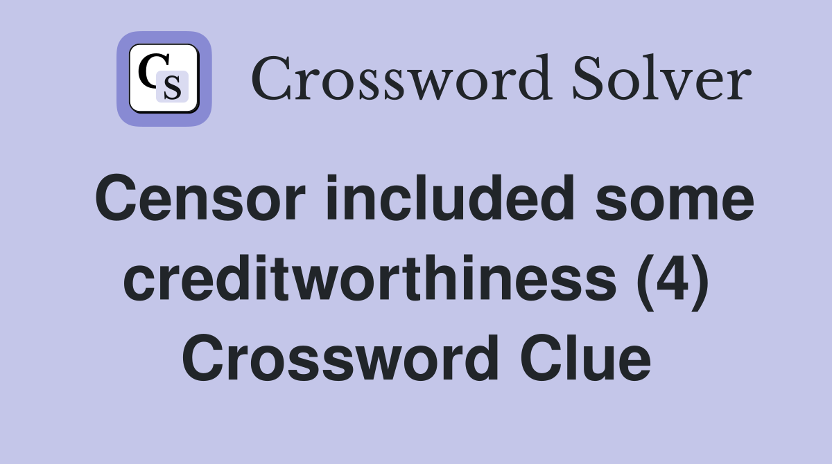 Censor included some creditworthiness (4) Crossword Clue