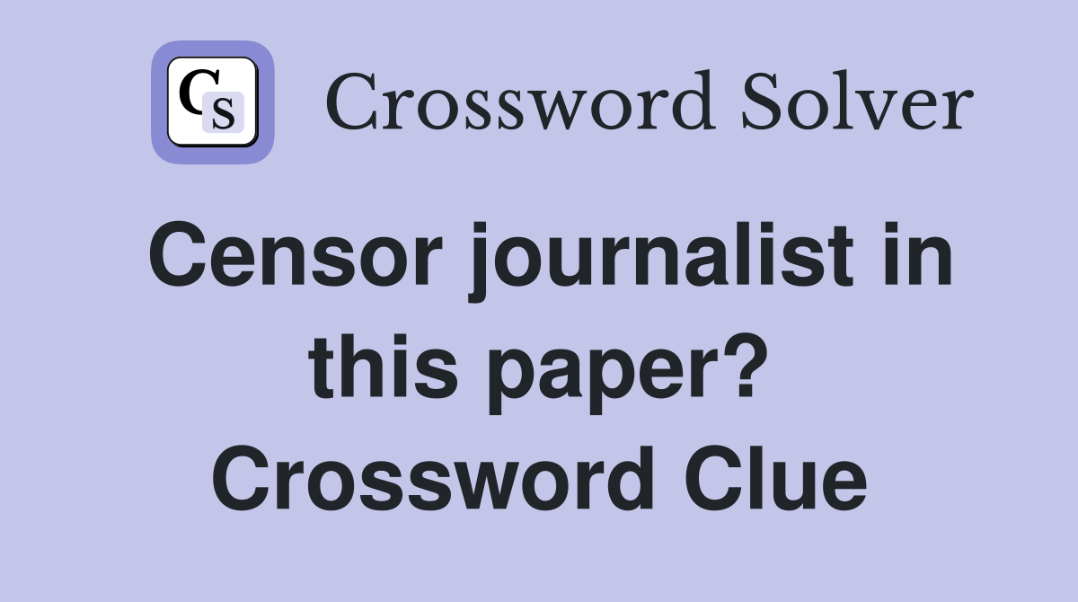 Censor journalist in this paper? Crossword Clue