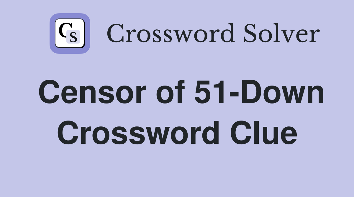 Censor of 51-Down Crossword Clue