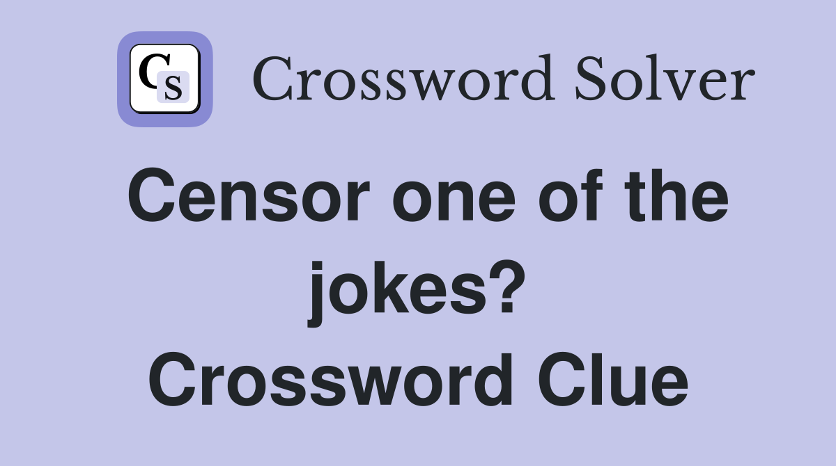 Censor one of the jokes? Crossword Clue