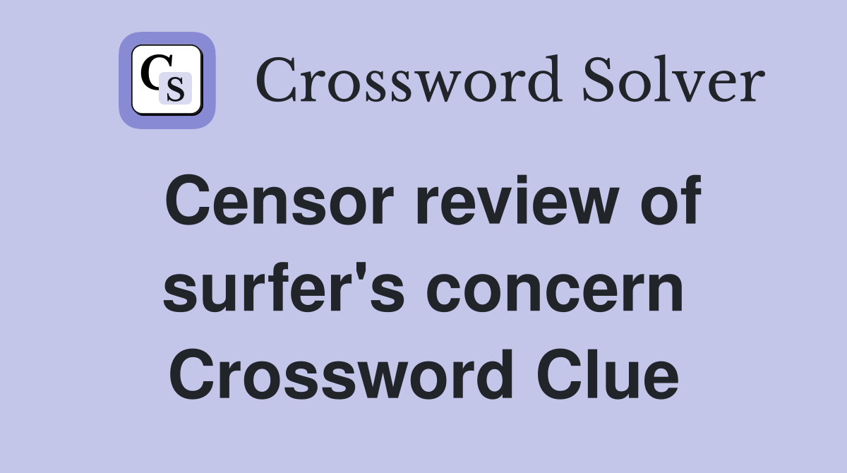 Censor review of surfer's concern Crossword Clue