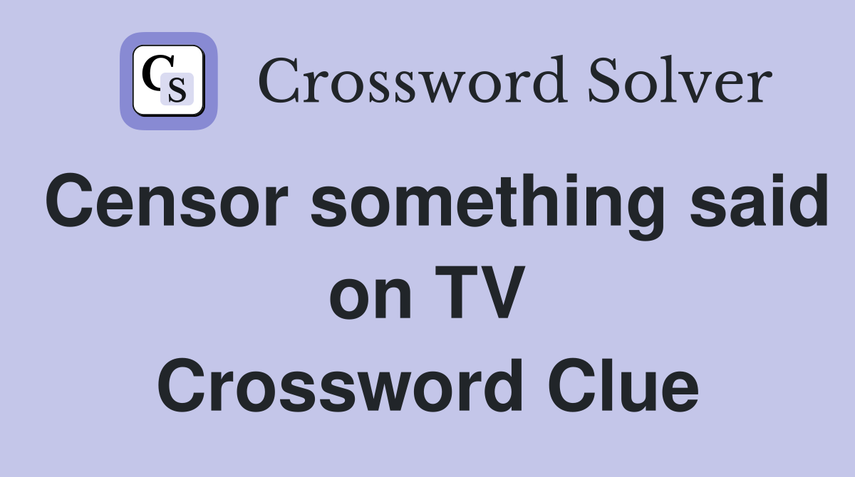 Censor something said on TV Crossword Clue