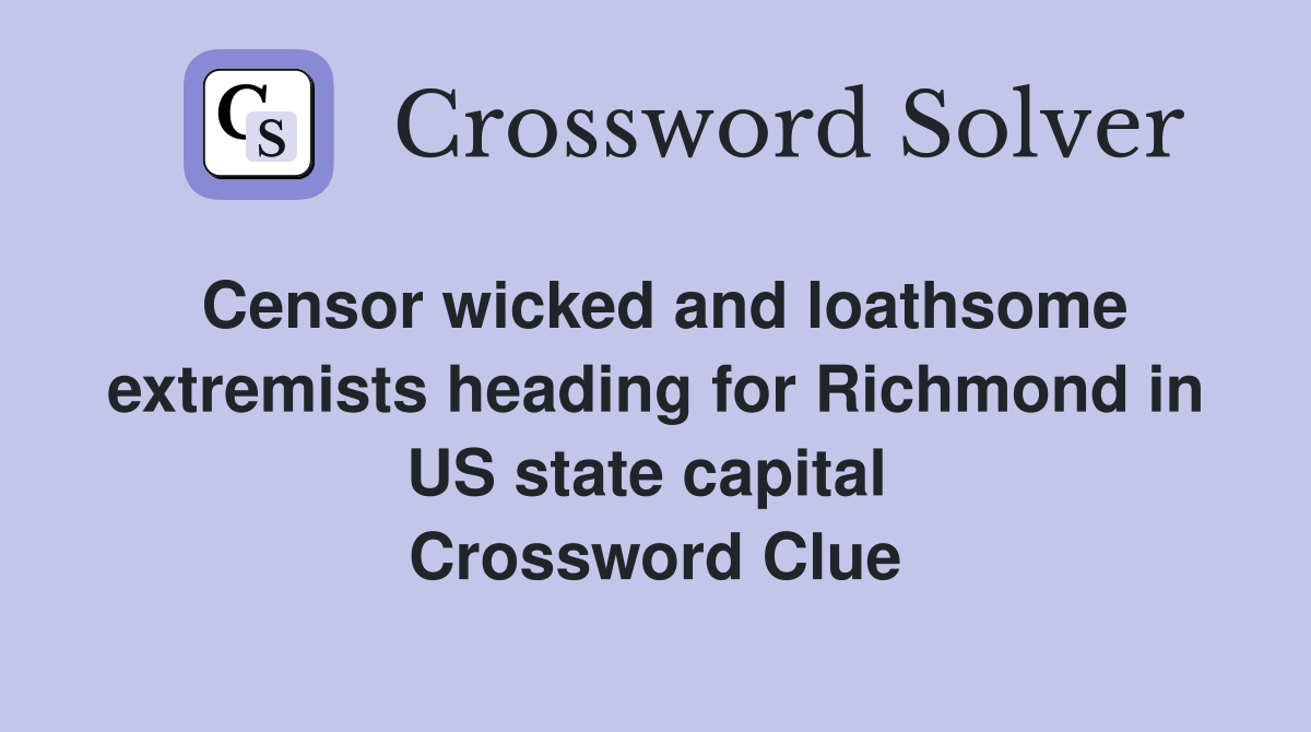 Censor wicked and loathsome extremists heading for Richmond in US state capital  Crossword Clue