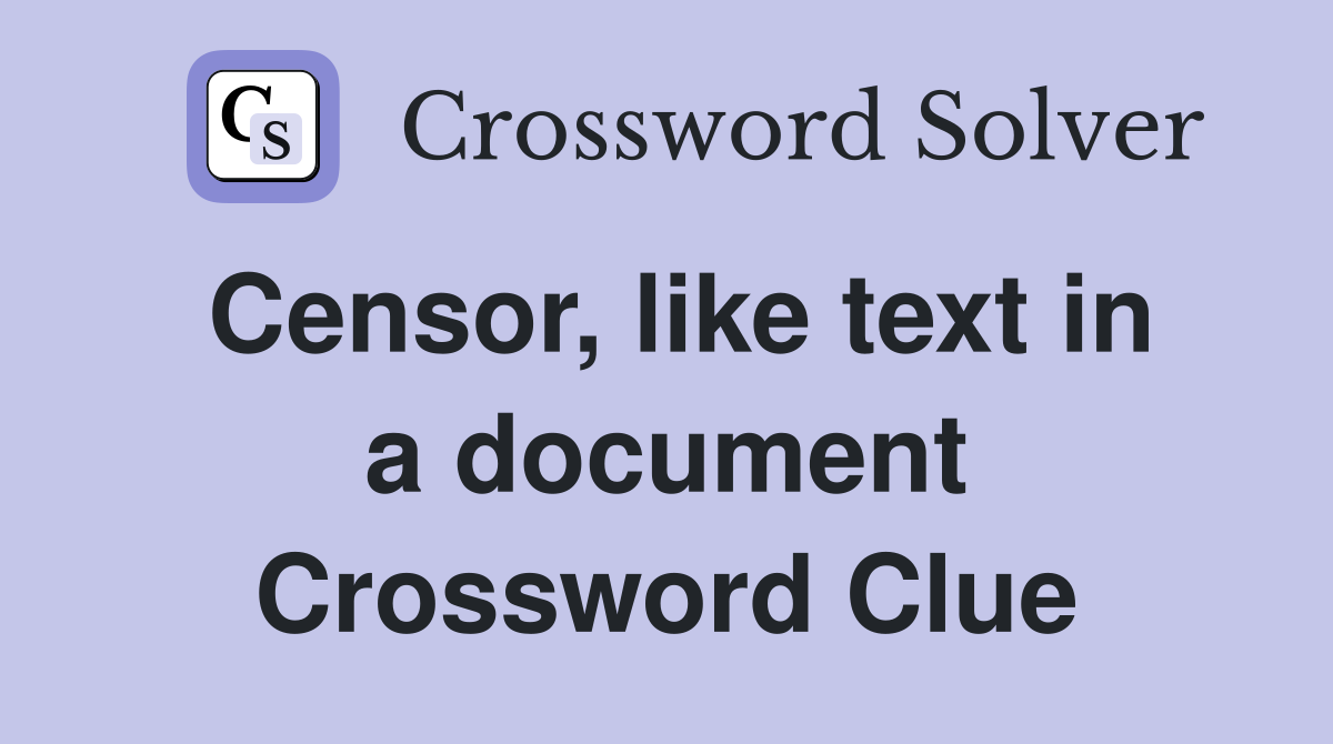 Censor, like text in a document Crossword Clue