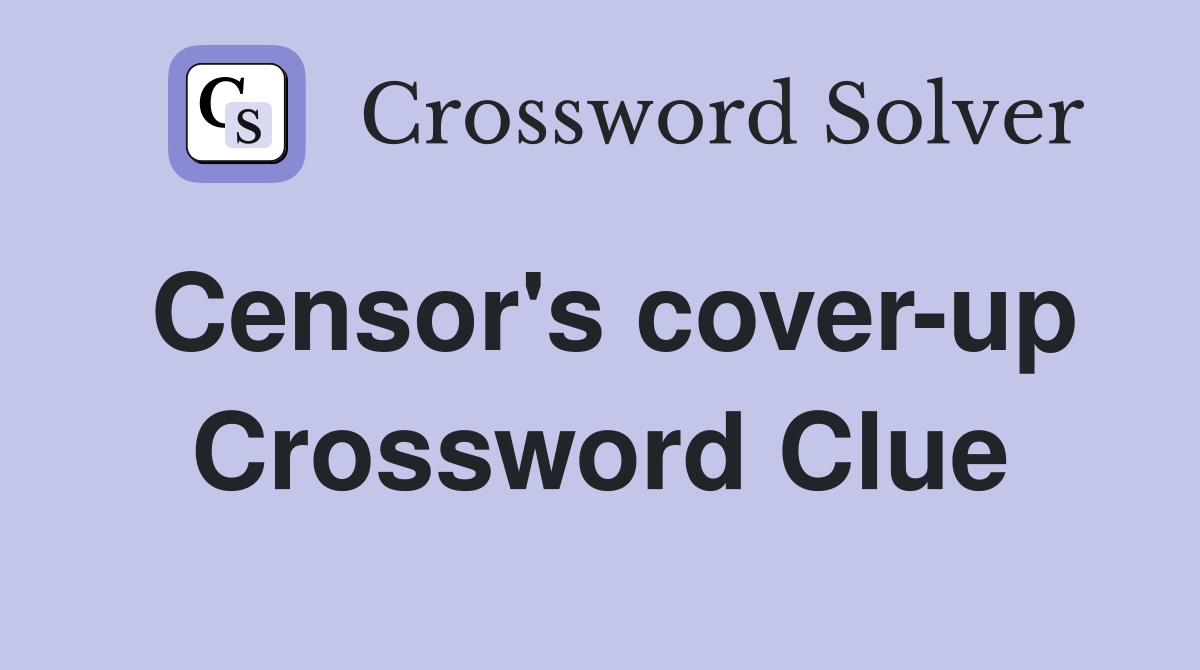 Censor's cover-up Crossword Clue