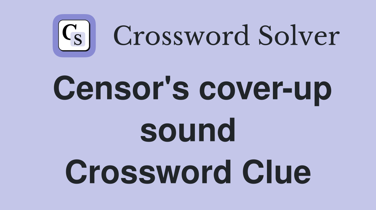 Censor's cover-up sound Crossword Clue