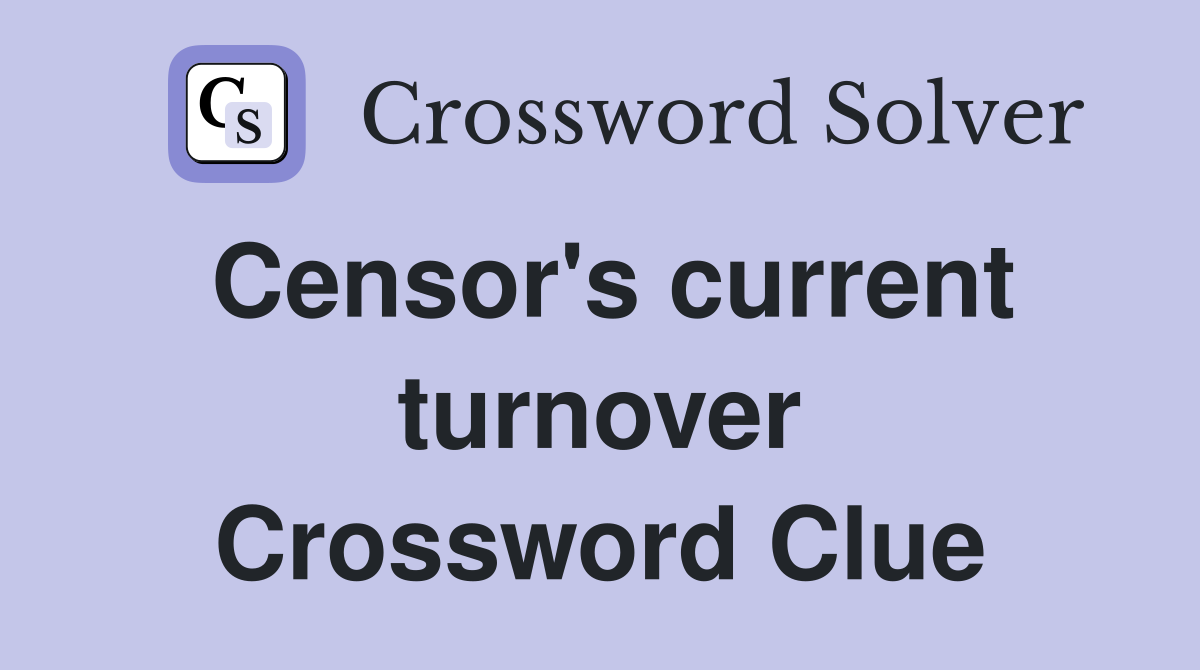 Censor's current turnover Crossword Clue