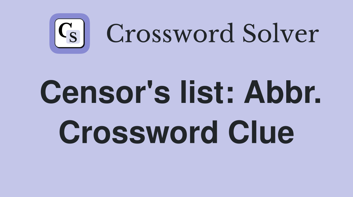 Censor's list: Abbr. Crossword Clue
