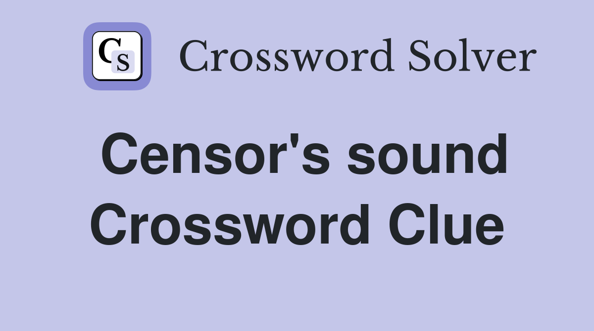 Censor's sound Crossword Clue