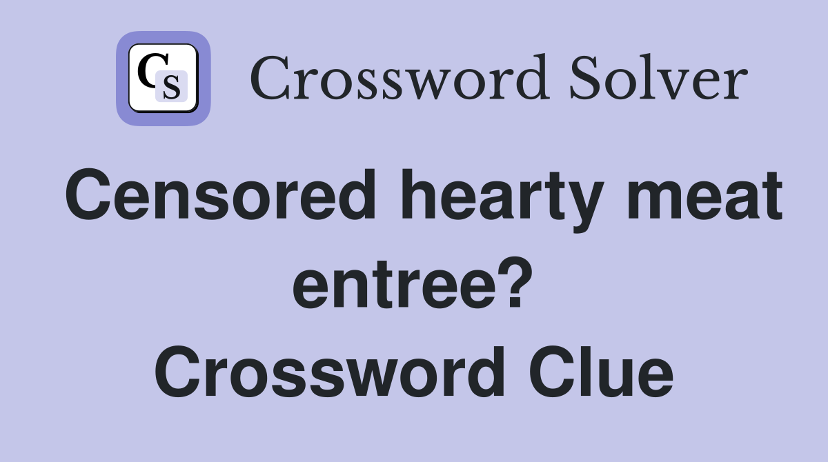 Censored hearty meat entree? Crossword Clue