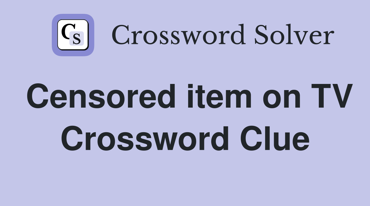 Censored item on TV Crossword Clue
