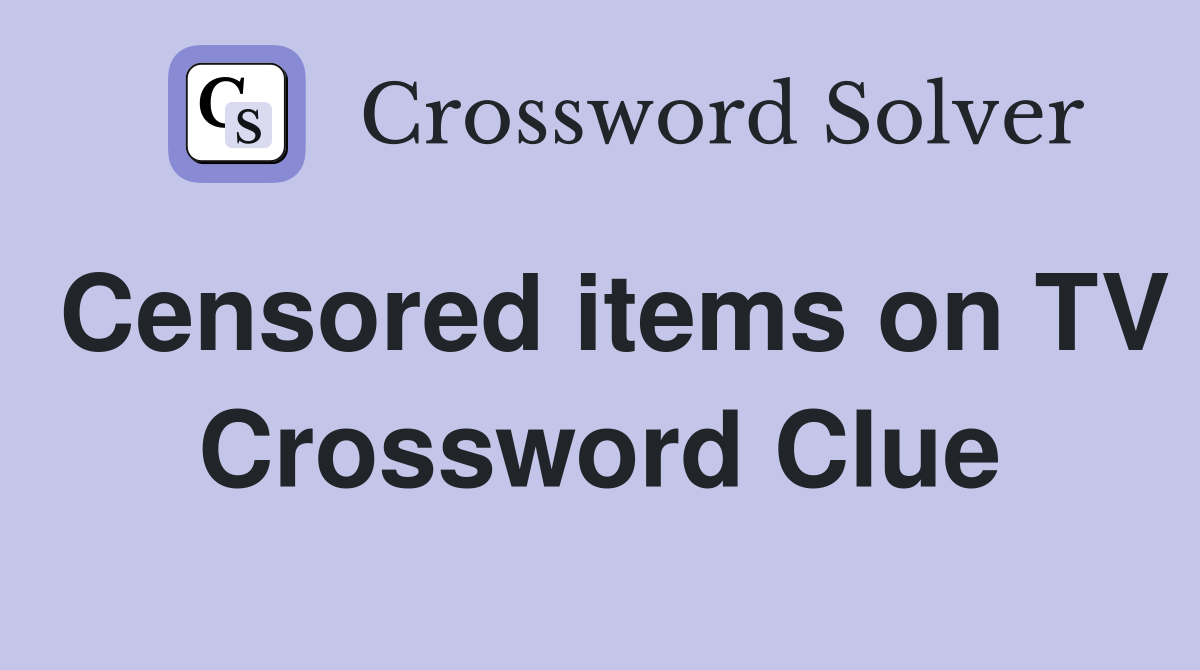 Censored items on TV Crossword Clue