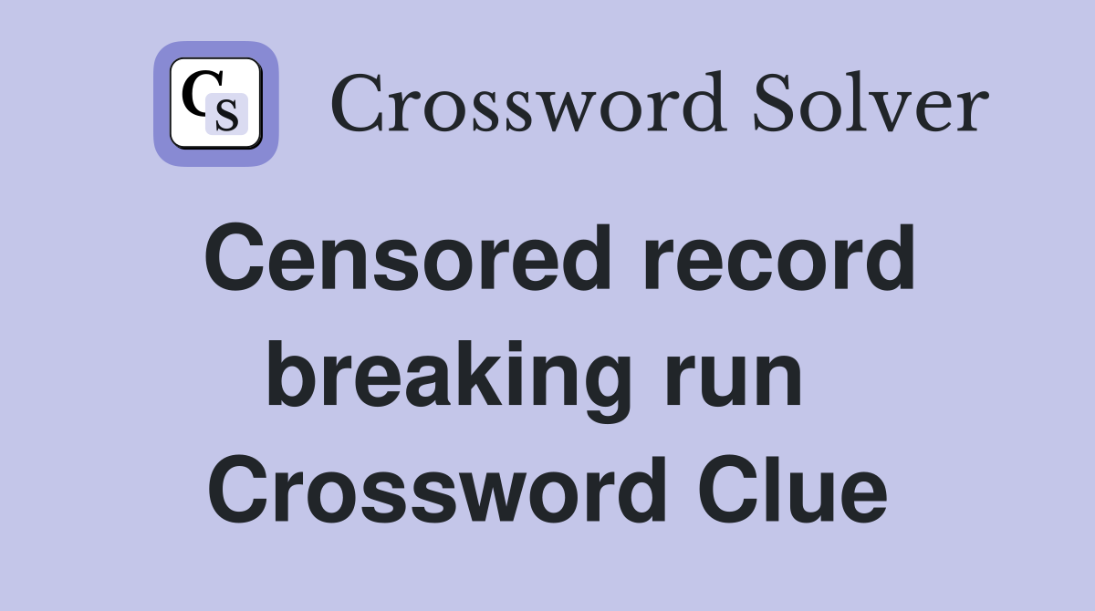 Censored record breaking run  Crossword Clue