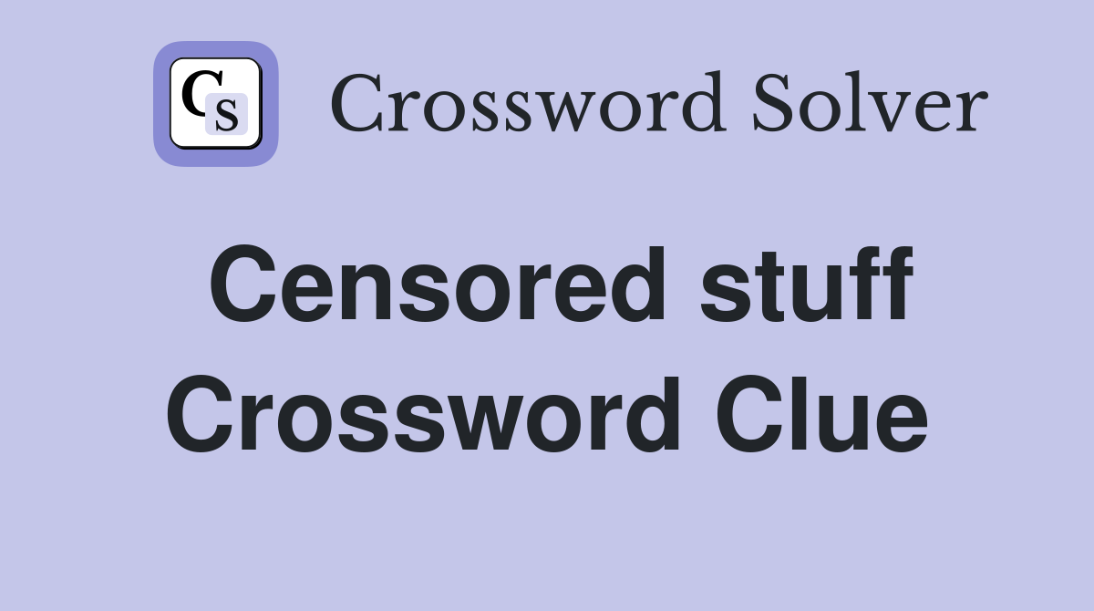 Censored stuff Crossword Clue