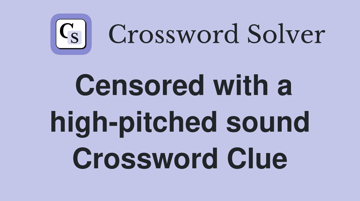 Censored with a high-pitched sound Crossword Clue