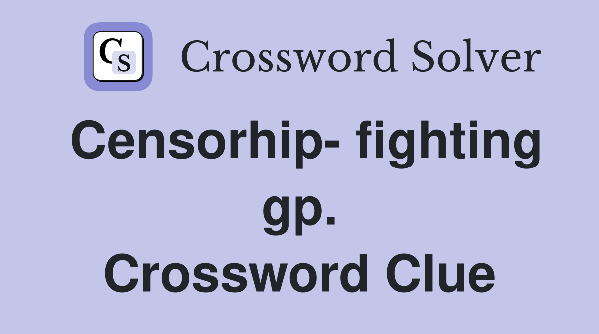 Censorhip- fighting gp. Crossword Clue