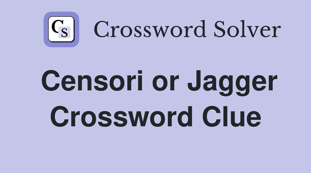Censori or Jagger Crossword Clue