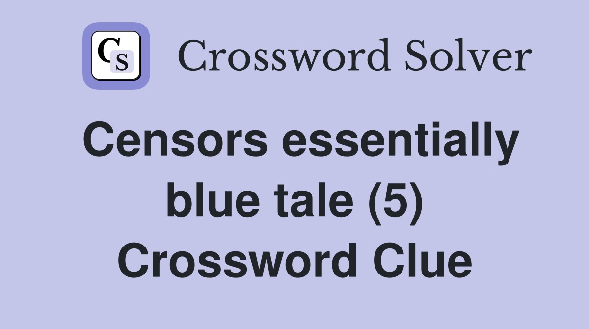 Censors essentially blue tale (5) Crossword Clue