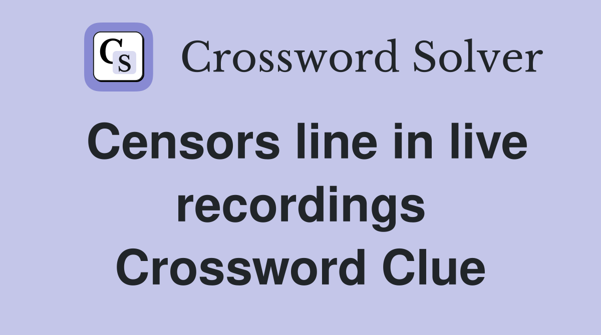 Censors line in live recordings Crossword Clue