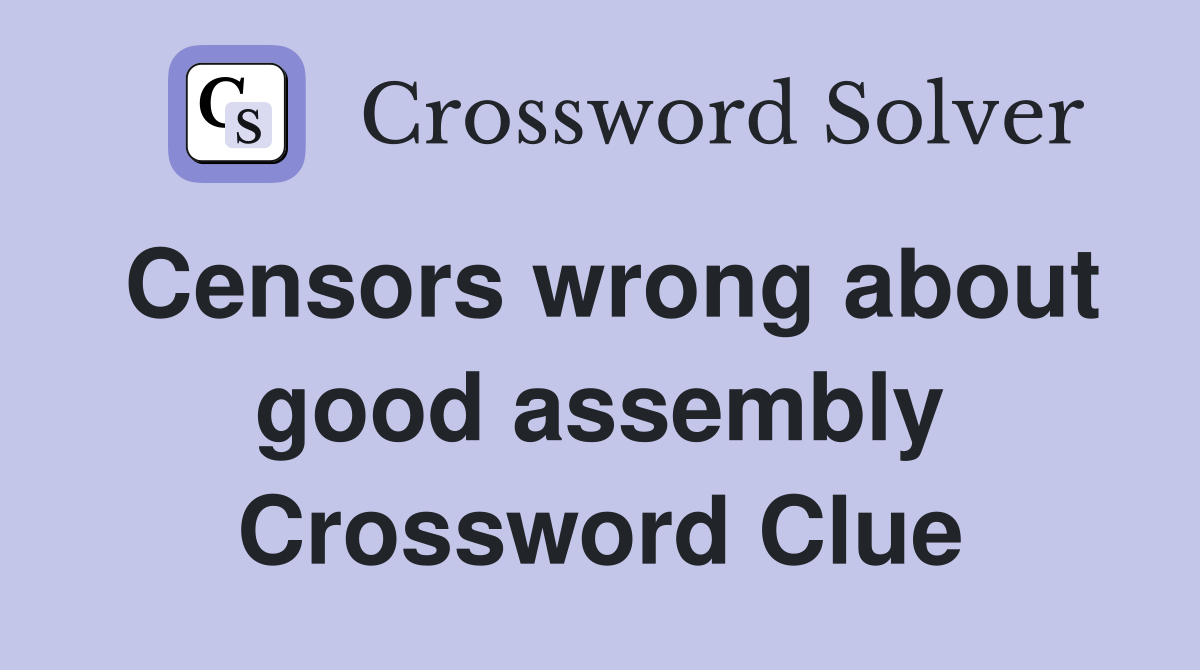 Censors wrong about good assembly Crossword Clue