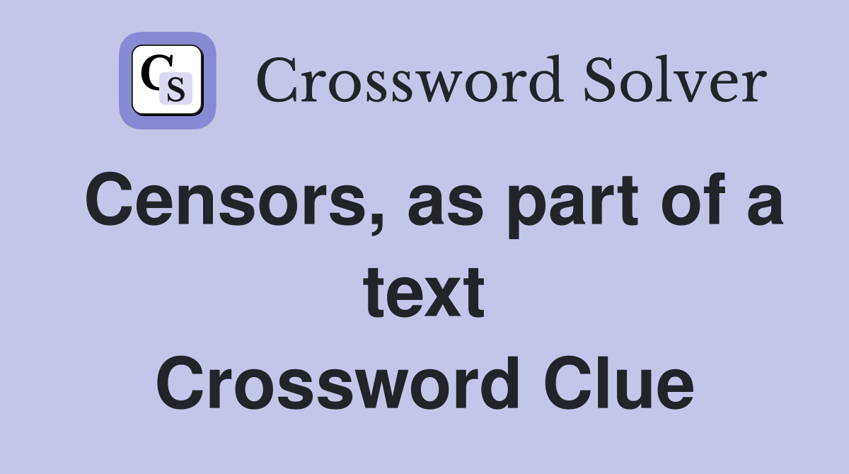 Censors, as part of a text Crossword Clue