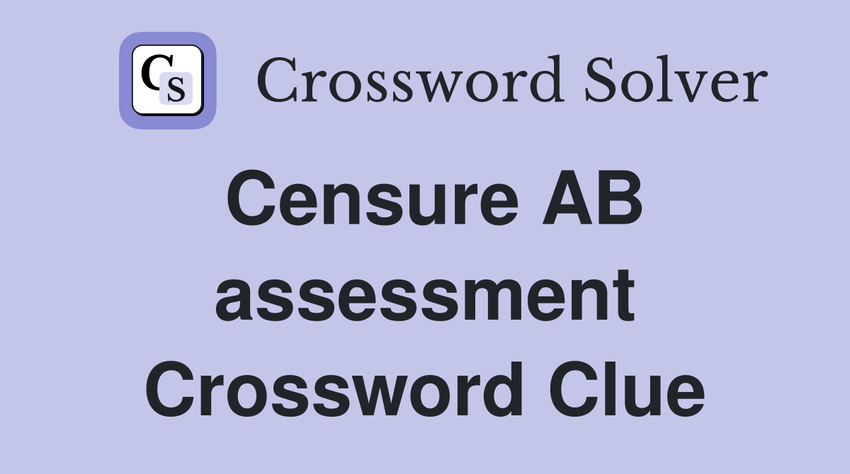 Censure AB assessment Crossword Clue