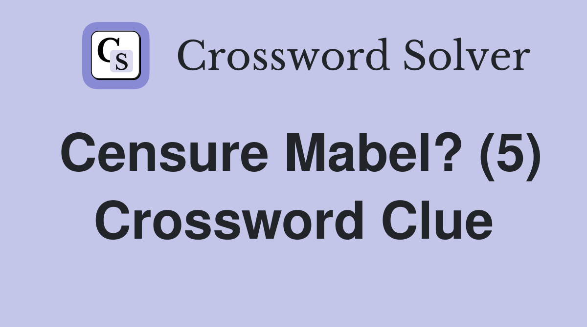 Censure Mabel? (5) Crossword Clue