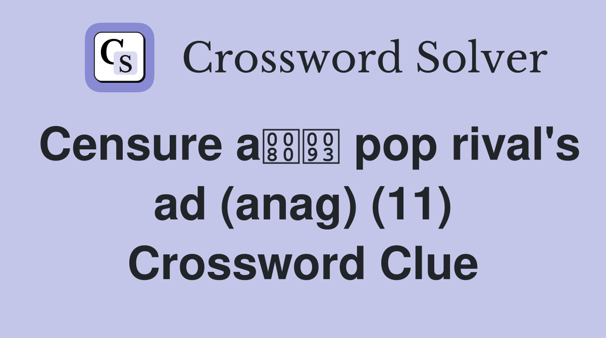 Censure a pop rival's ad (anag) (11) Crossword Clue