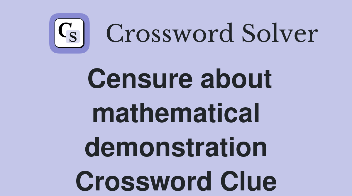 Censure about mathematical demonstration Crossword Clue