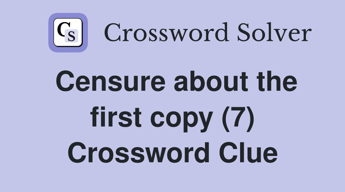 Censure about the first copy (7) Crossword Clue