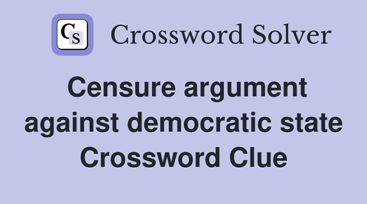 Censure argument against democratic state Crossword Clue