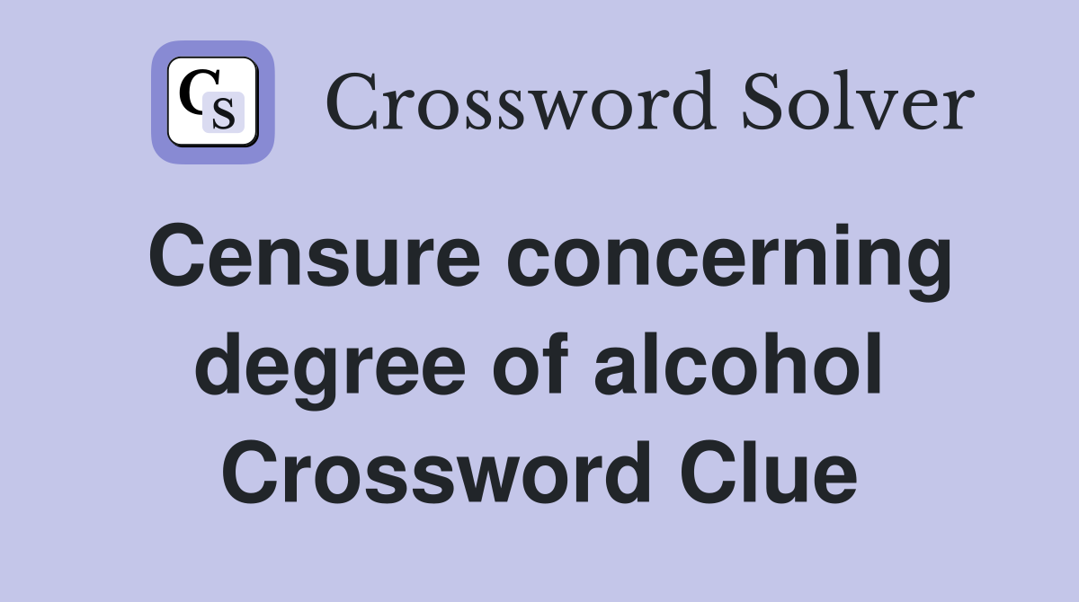 Censure concerning degree of alcohol Crossword Clue
