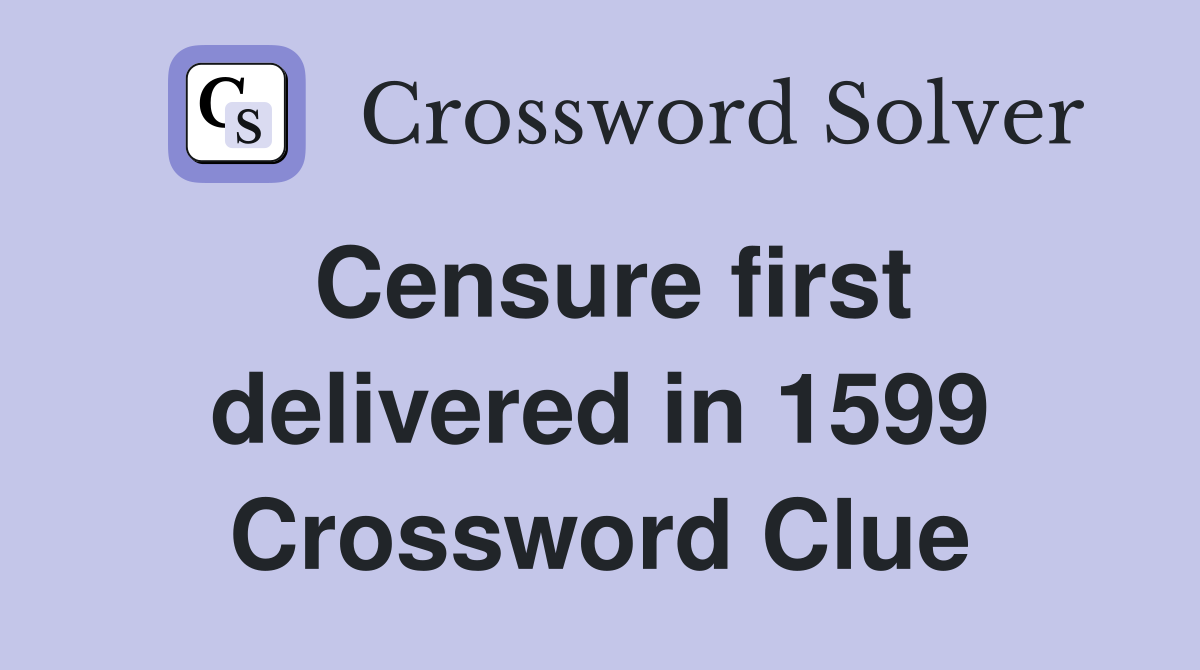 Censure first delivered in 1599 Crossword Clue