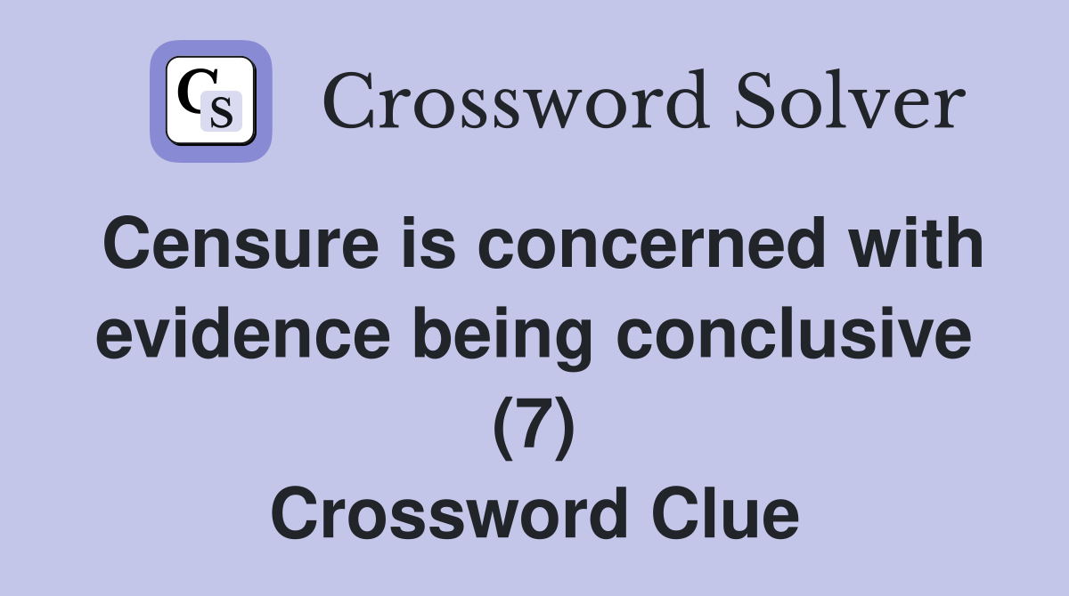 Censure is concerned with evidence being conclusive (7) Crossword Clue