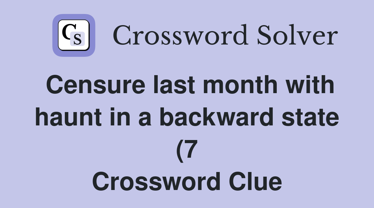 Censure last month with haunt in a backward state (7) Crossword Clue Censure last month with haunt in a backward state (7) Crossword Clue