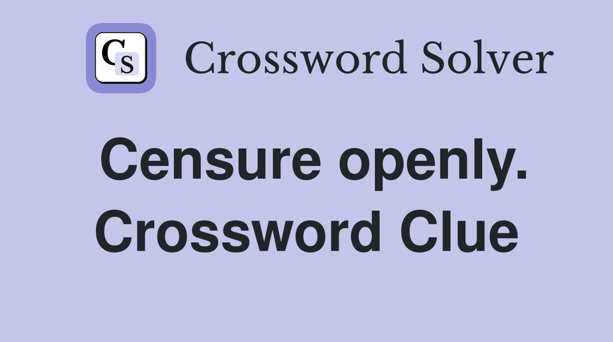Censure openly. Crossword Clue