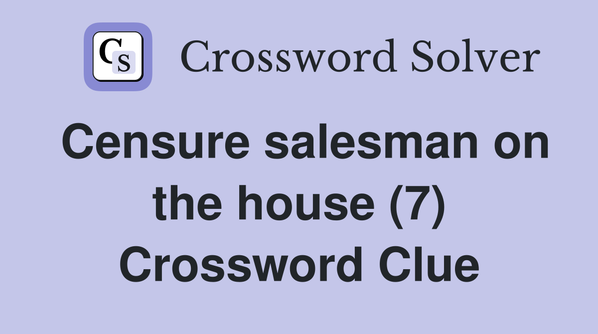 Censure salesman on the house (7) Crossword Clue