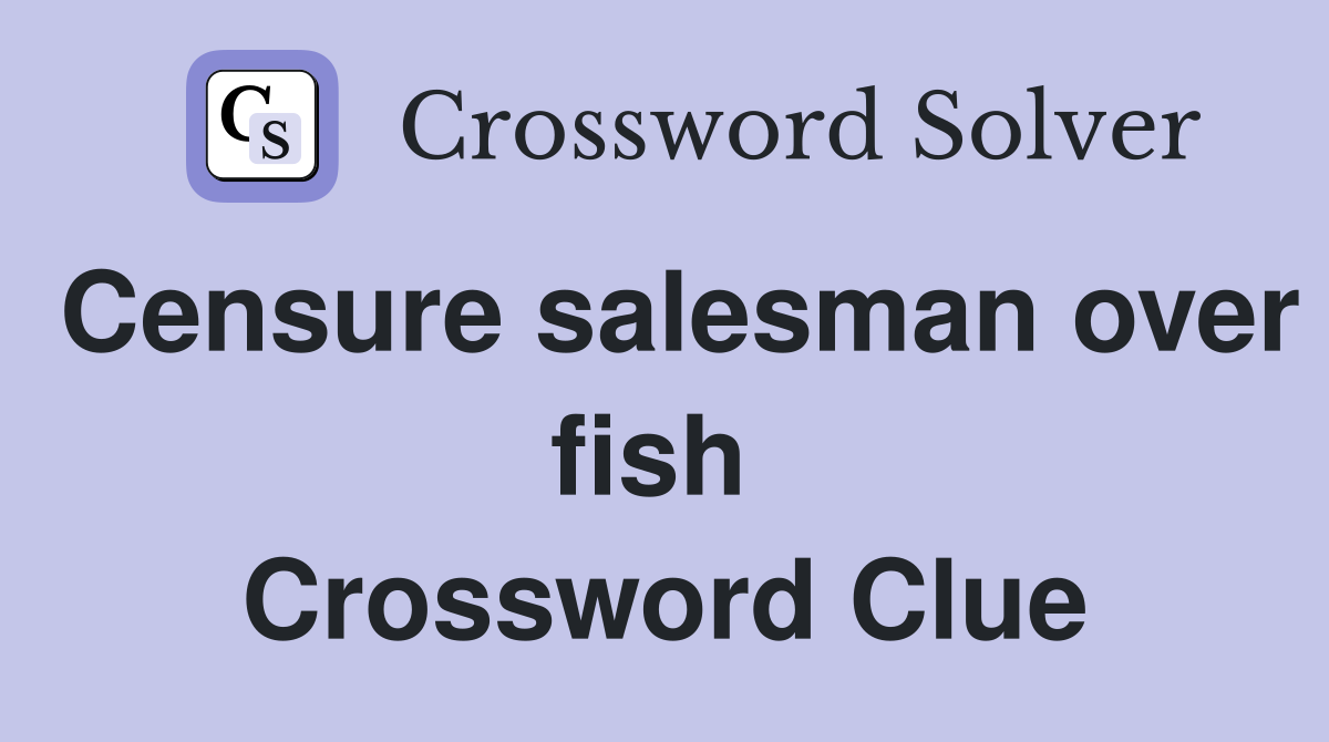 Censure salesman over fish  Crossword Clue