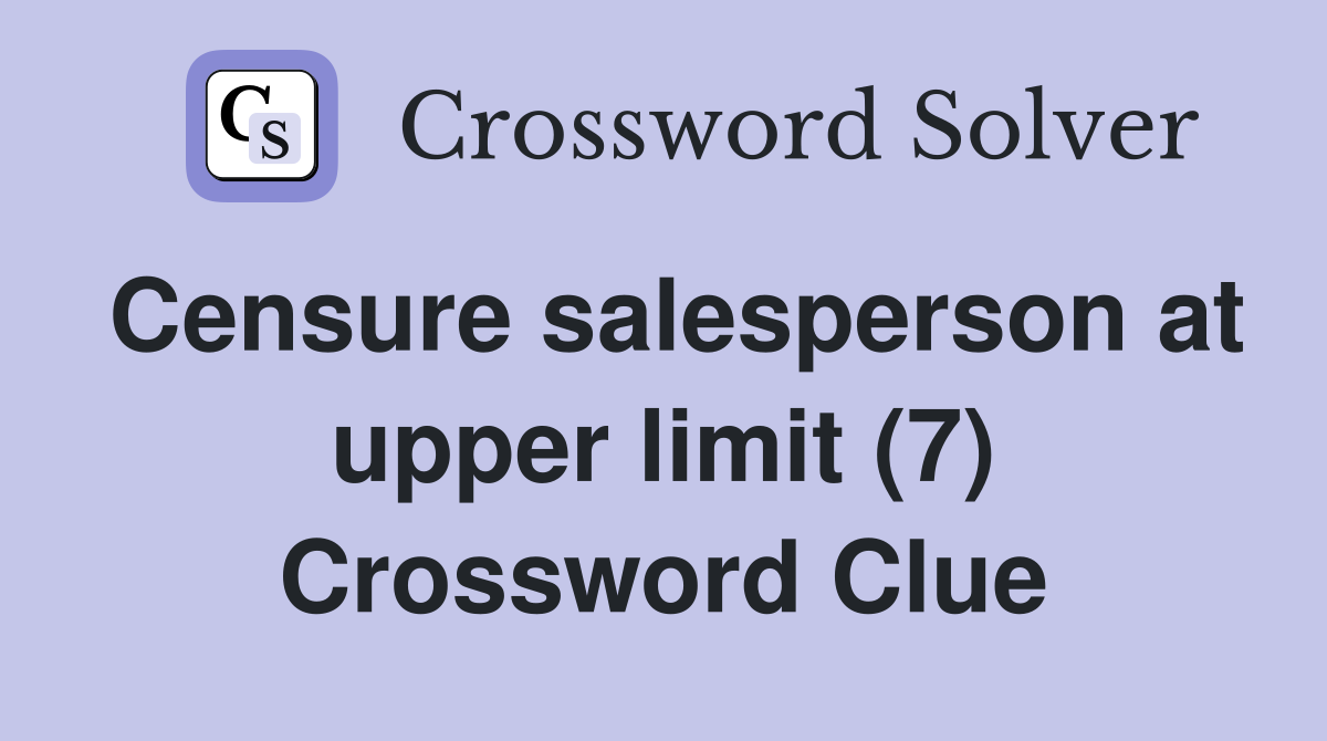 Censure salesperson at upper limit (7) Crossword Clue