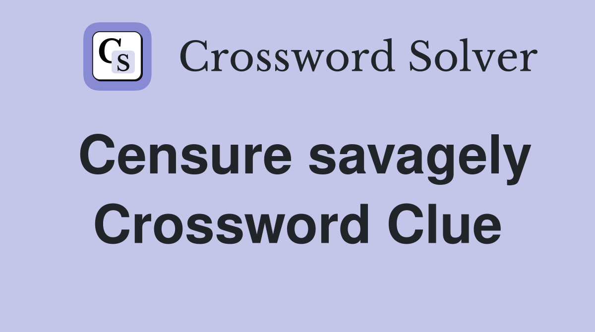 Censure savagely Crossword Clue